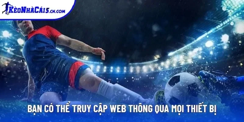 Bạn có thể truy cập web thông qua mọi thiết bị Bạn có thể truy cập web thông qua mọi thiết bị