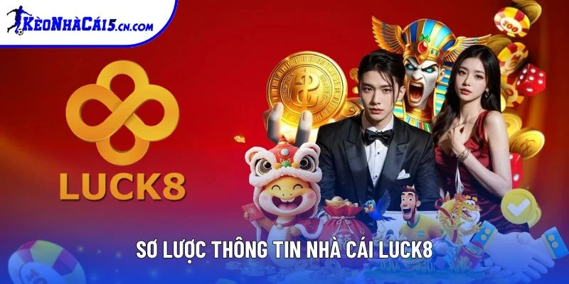 Sơ lược thông tin nhà cái Luck8 Sơ lược thông tin nhà cái Luck8