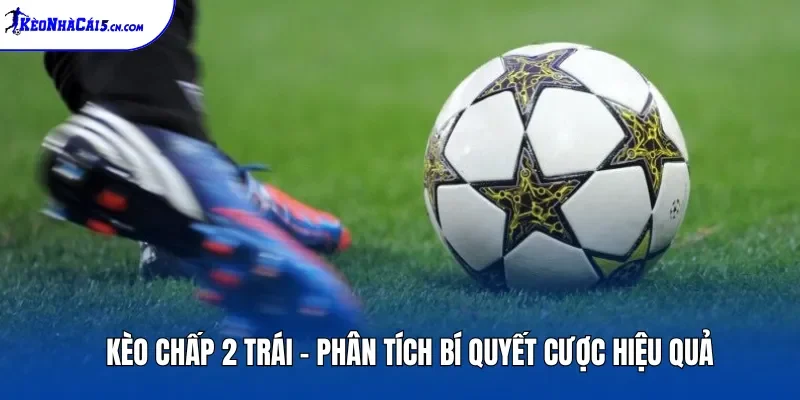 Kèo Chấp 2 Trái